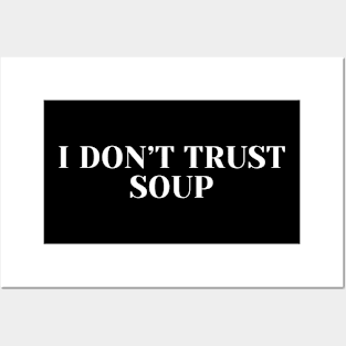 I don't trust soup, funny soup, soup lovers Posters and Art